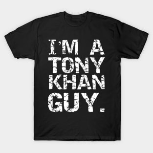 I'M A TONY KHAN GUY. T-Shirt